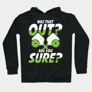 Was That Out Are You Sure - Pickleball Hoodie